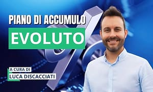 Piano di Accumulo Evoluto – Luca Discacciati (Investire.biz)