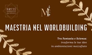 Maestria nel Worldbuilding – Livio Gambarini (Rotte Narrative)