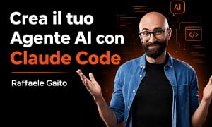 Crea il tuo Agente AI con Claude Code – Raffaele Gaito