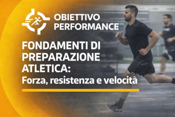 Fondamenti di Preparazione Atletica: Forza, resistenza e velocità – Obiettivo Performance