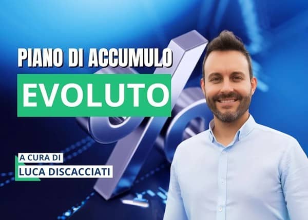 Piano di Accumulo Evoluto – Luca Discacciati (Investire.biz)