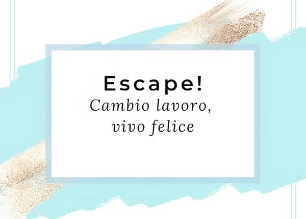 ESCAPE! Cambio lavoro, vivo felice – EcoSapere